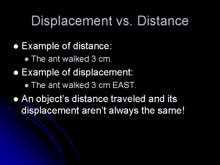 Displacement vs. Distance l Example of distance: l The l Example of displacement: l