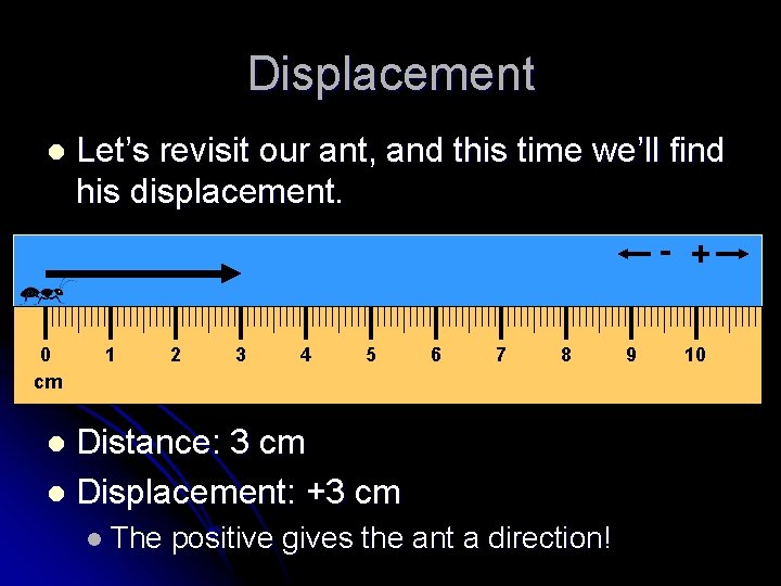 Displacement l Let’s revisit our ant, and this time we’ll find his displacement. -