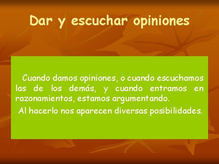 Dar y escuchar opiniones Cuando damos opiniones, o cuando escuchamos las de los demás,