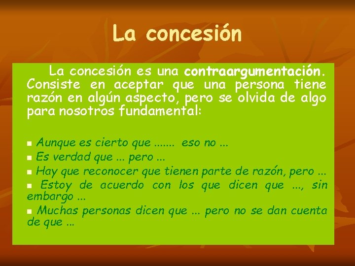 La concesión es una contraargumentación. Consiste en aceptar que una persona tiene razón en