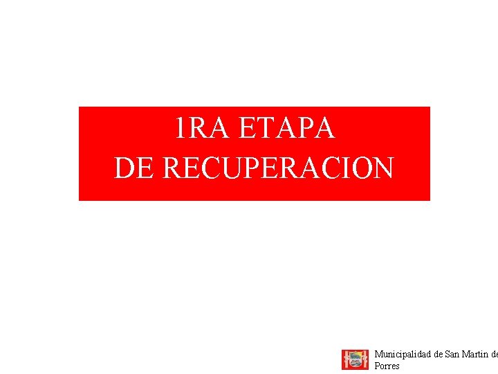 1 RA ETAPA DE RECUPERACION Municipalidad de San Martin de Porres 
