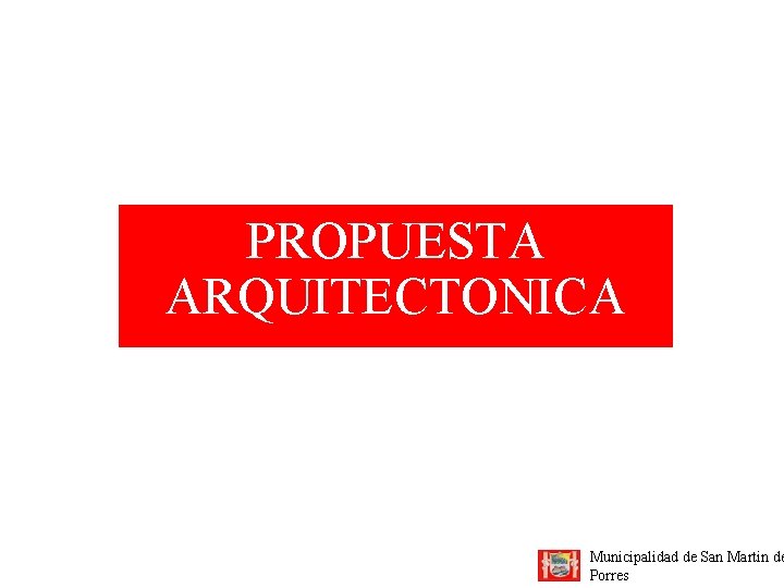 PROPUESTA ARQUITECTONICA Municipalidad de San Martin de Porres 