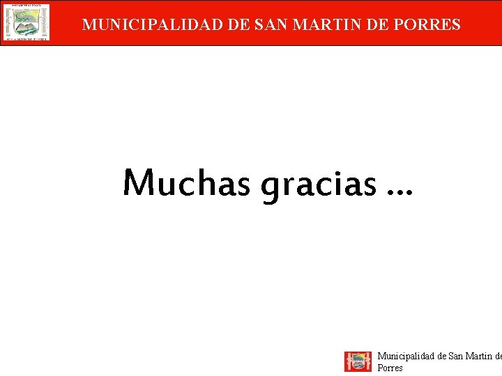 MUNICIPALIDAD DE SAN MARTIN DE PORRES Muchas gracias … Municipalidad de San Martin de