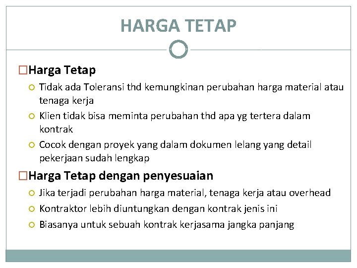 HARGA TETAP �Harga Tetap Tidak ada Toleransi thd kemungkinan perubahan harga material atau tenaga