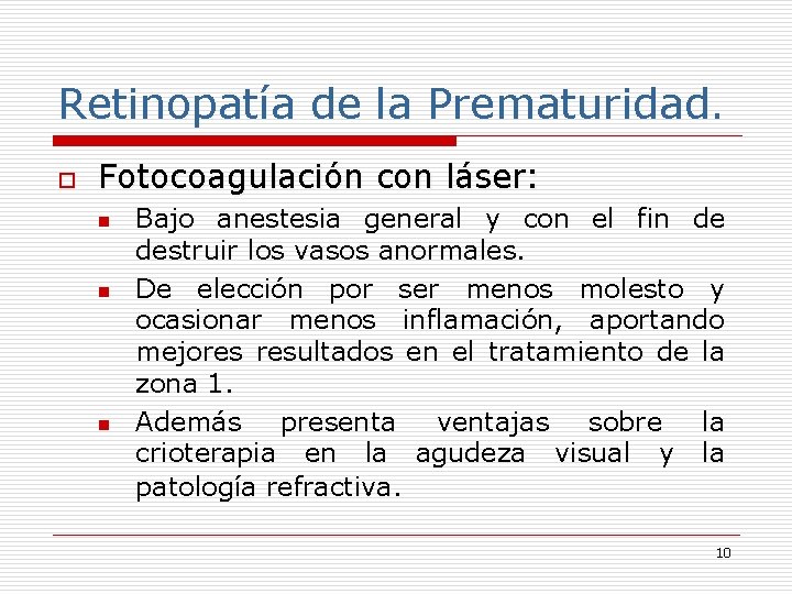 Retinopatía de la Prematuridad. o Fotocoagulación con láser: n n n Bajo anestesia general