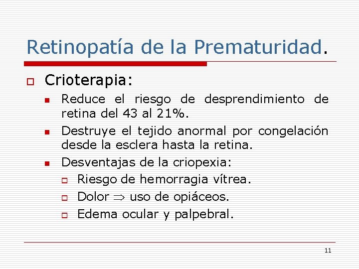 Retinopatía de la Prematuridad. o Crioterapia: n n n Reduce el riesgo de desprendimiento