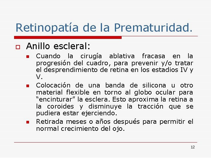 Retinopatía de la Prematuridad. o Anillo escleral: n n n Cuando la cirugía ablativa