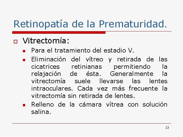 Retinopatía de la Prematuridad. o Vitrectomía: n n n Para el tratamiento del estadio