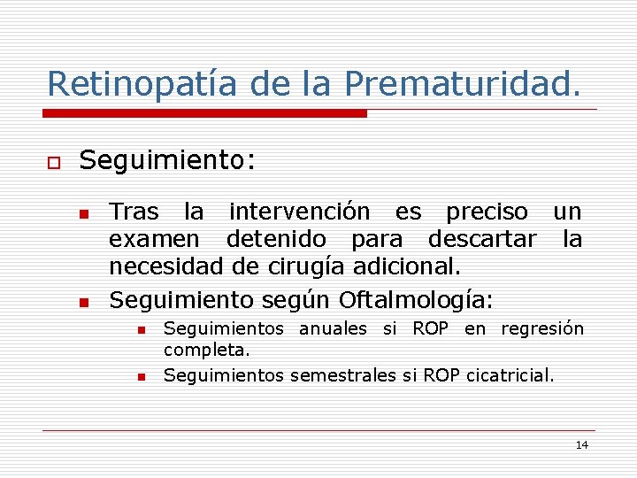 Retinopatía de la Prematuridad. o Seguimiento: n n Tras la intervención es preciso un