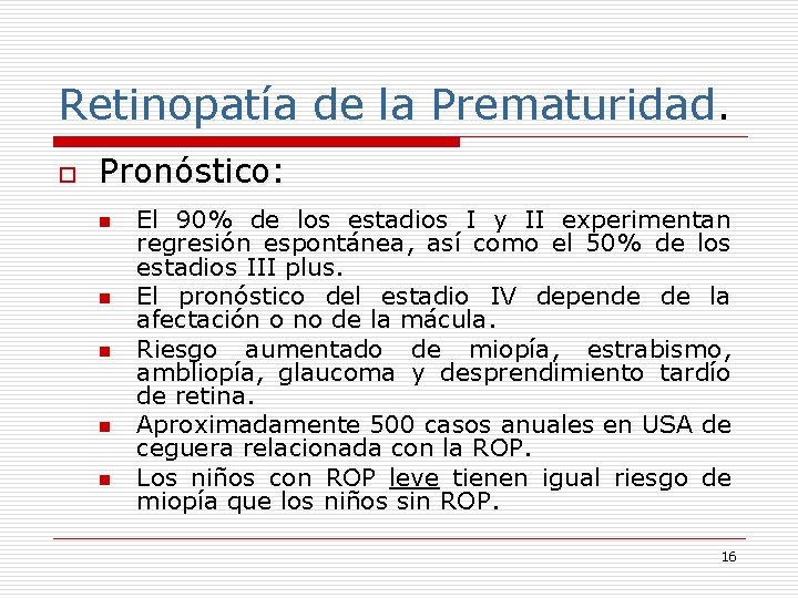 Retinopatía de la Prematuridad. o Pronóstico: n n n El 90% de los estadios