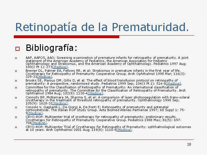 Retinopatía de la Prematuridad. o o o o o Bibliografía: AAP, AAPOS, AAO: Screening