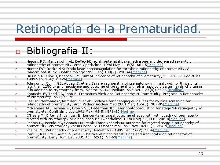 Retinopatía de la Prematuridad. o o o Bibliografía II: Higgins RD, Mendelsohn AL, De.