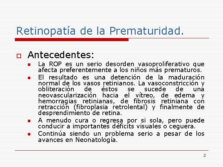 Retinopatía de la Prematuridad. o Antecedentes: n n La ROP es un serio desorden