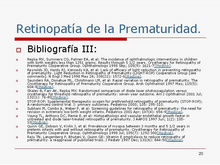 Retinopatía de la Prematuridad. o o o o o Bibliografía III: Repka MX, Summers