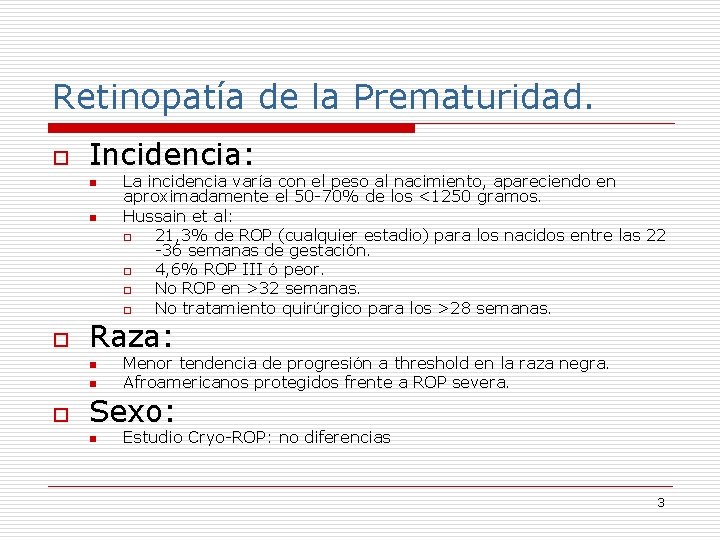 Retinopatía de la Prematuridad. o Incidencia: n n o Raza: n n o La