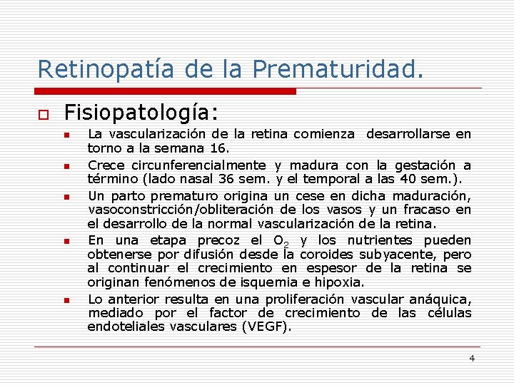 Retinopatía de la Prematuridad. o Fisiopatología: n n n La vascularización de la retina