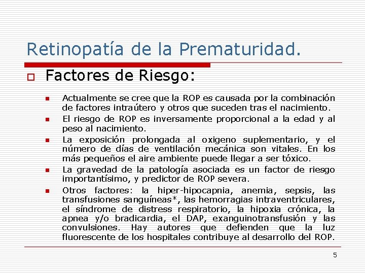 Retinopatía de la Prematuridad. o Factores de Riesgo: n n n Actualmente se cree