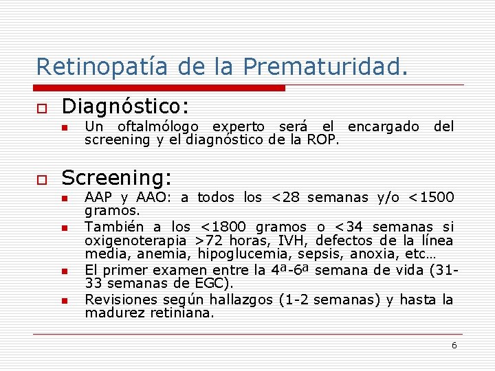 Retinopatía de la Prematuridad. o Diagnóstico: n o Un oftalmólogo experto será el encargado