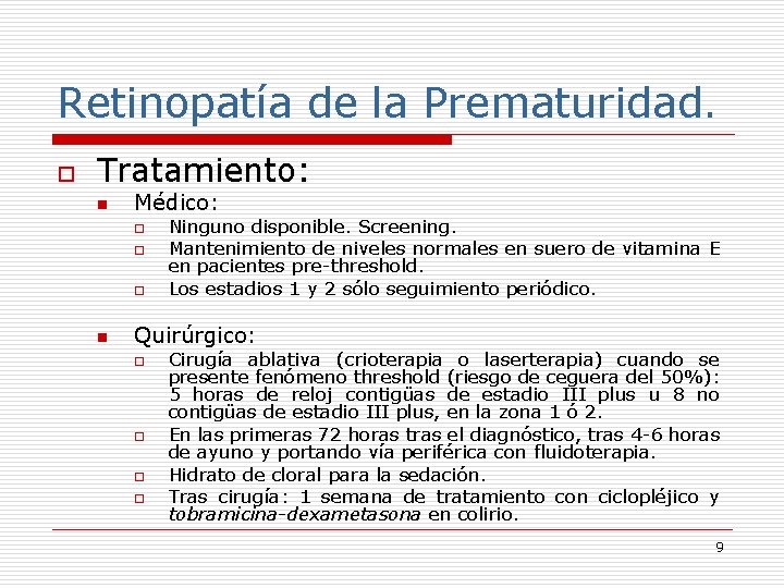 Retinopatía de la Prematuridad. o Tratamiento: n Médico: o o o n Ninguno disponible.