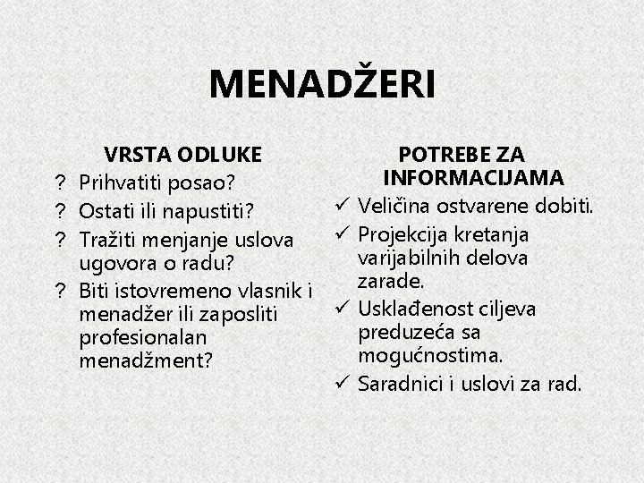 MENADŽERI ? ? VRSTA ODLUKE POTREBE ZA INFORMACIJAMA Prihvatiti posao? ü Veličina ostvarene dobiti.