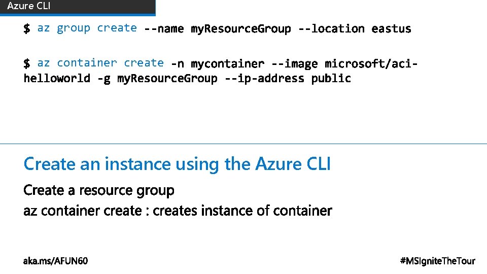 Azure CLI az group create az container create Create an instance using the Azure