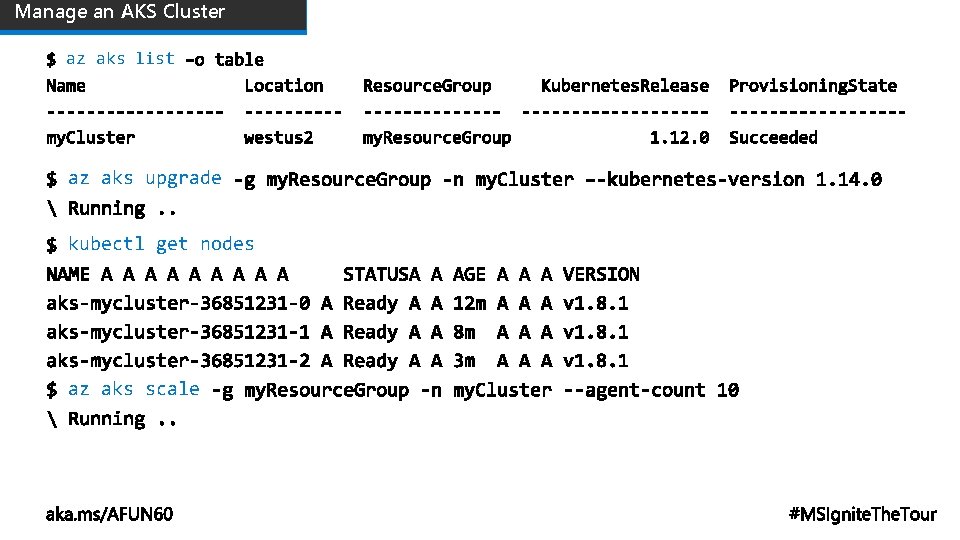 Manage an AKS Cluster az aks list az aks upgrade kubectl get nodes az