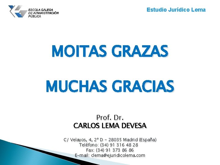 Estudio Jurídico Lema MOITAS GRAZAS MUCHAS GRACIAS Prof. Dr. CARLOS LEMA DEVESA C/ Velayos,