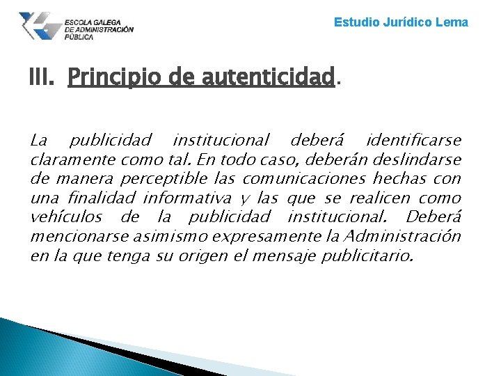 Estudio Jurídico Lema III. Principio de autenticidad. La publicidad institucional deberá identificarse claramente como