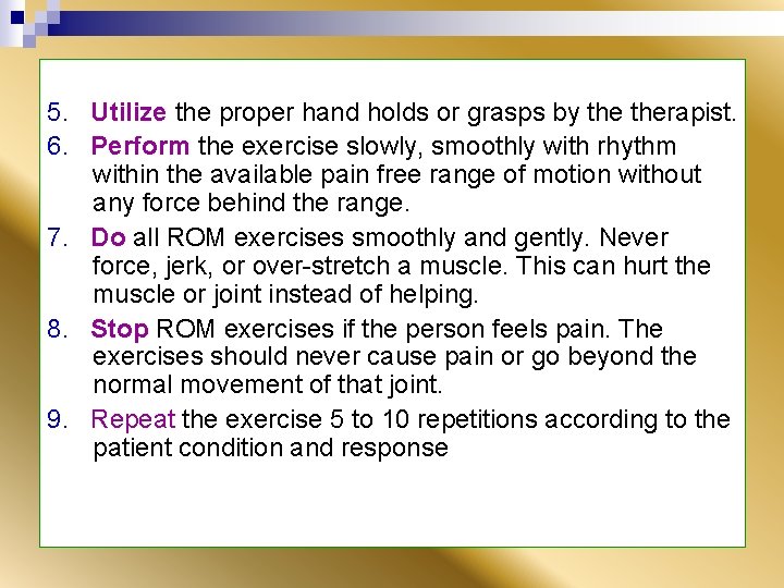 5. Utilize the proper hand holds or grasps by therapist. 6. Perform the exercise