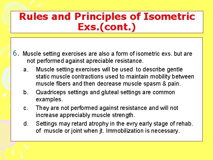 Rules and Principles of Isometric Exs. (cont. ) 6. Muscle setting exercises are also