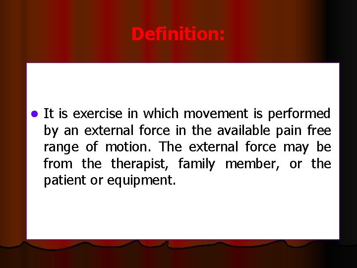 Definition: l It is exercise in which movement is performed by an external force