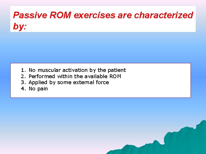 Passive ROM exercises are characterized by: 1. 2. 3. 4. No muscular activation by