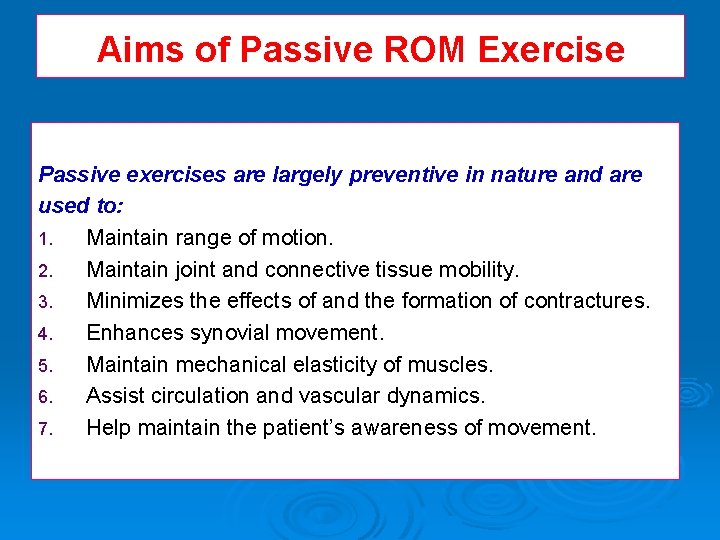 Aims of Passive ROM Exercise Passive exercises are largely preventive in nature and are