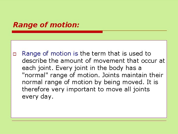 Range of motion: o Range of motion is the term that is used to