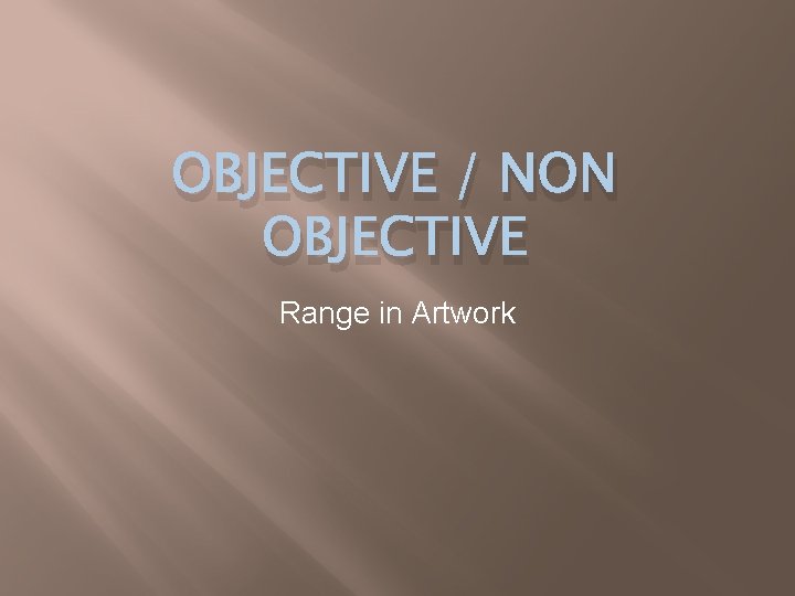 OBJECTIVE / NON OBJECTIVE Range in Artwork 