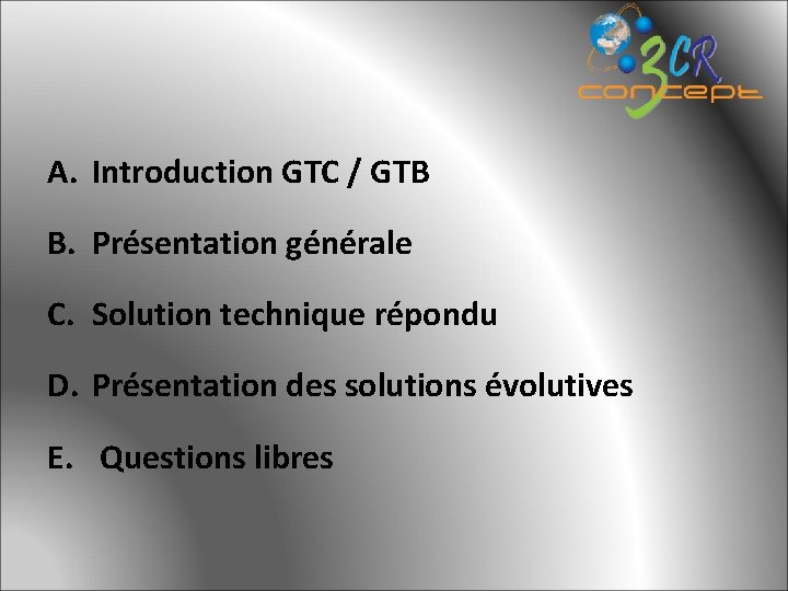 A. Introduction GTC / GTB B. Présentation générale C. Solution technique répondu D. Présentation A. Introduction GTC / GTB B. Présentation générale C. Solution technique répondu D. Présentation