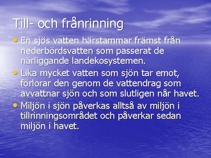 Till- och frånrinning • En sjös vatten härstammar främst från nederbördsvatten som passerat de