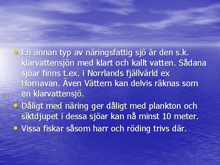  • En annan typ av näringsfattig sjö är den s. k. • •