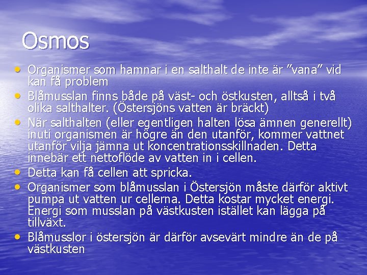 Osmos • Organismer som hamnar i en salthalt de inte är ”vana” vid •