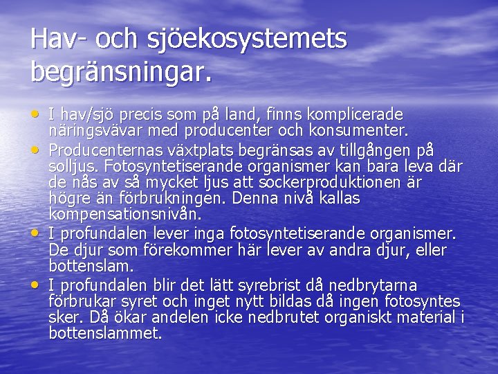 Hav- och sjöekosystemets begränsningar. • I hav/sjö precis som på land, finns komplicerade •