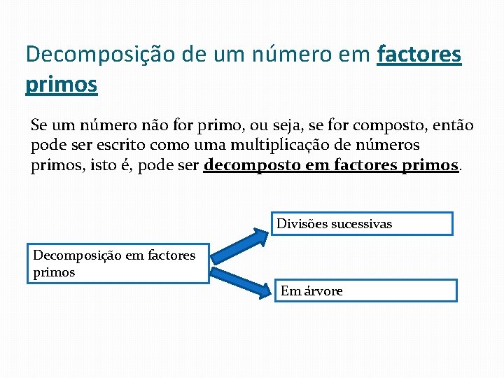 Decomposição de um número em factores primos Se um número não for primo, ou