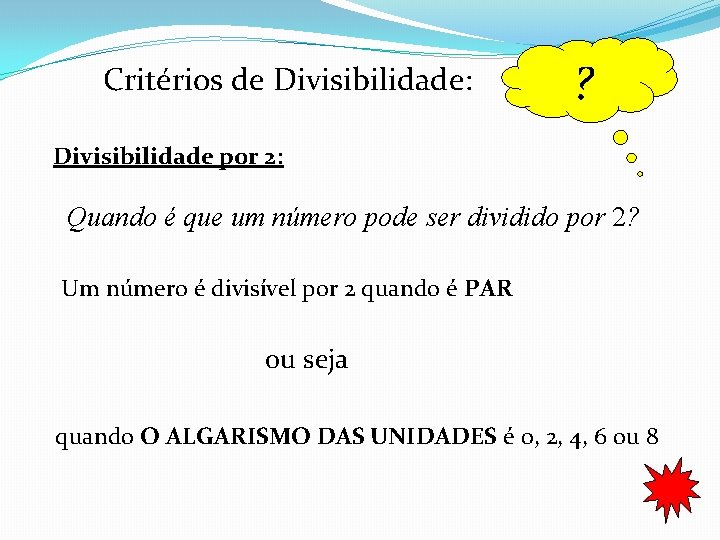 Critérios de Divisibilidade: ? Divisibilidade por 2: Quando é que um número pode ser