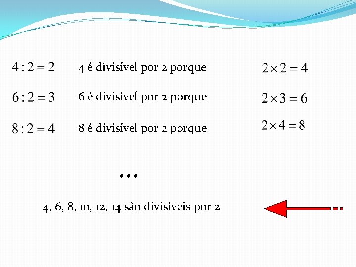 4 é divisível por 2 porque 6 é divisível por 2 porque 8 é