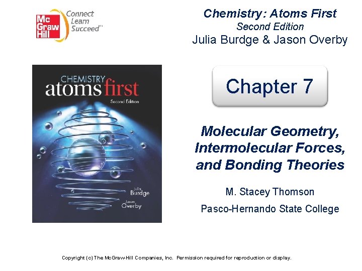 Chemistry: Atoms First Second Edition Julia Burdge & Jason Overby Chapter 7 Molecular Geometry,