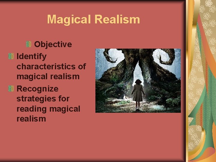 Magical Realism Objective Identify characteristics of magical realism Recognize strategies for reading magical realism