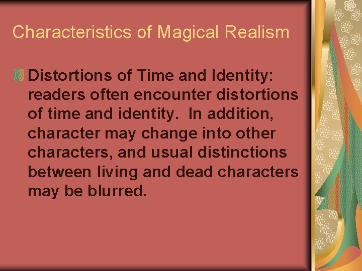 Characteristics of Magical Realism Distortions of Time and Identity: readers often encounter distortions of