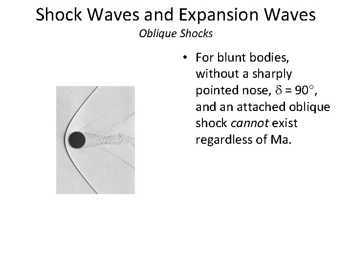 Shock Waves and Expansion Waves Oblique Shocks • For blunt bodies, without a sharply