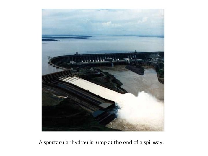 A spectacular hydraulic jump at the end of a spillway. 