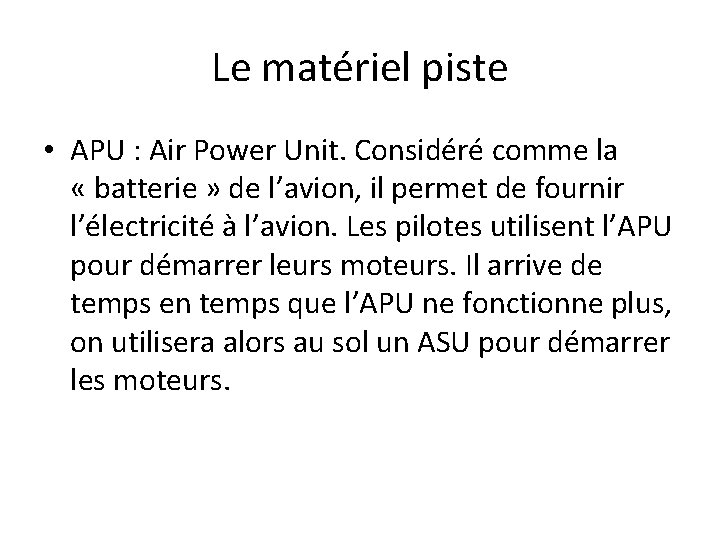 Le matériel piste • APU : Air Power Unit. Considéré comme la « batterie Le matériel piste • APU : Air Power Unit. Considéré comme la « batterie