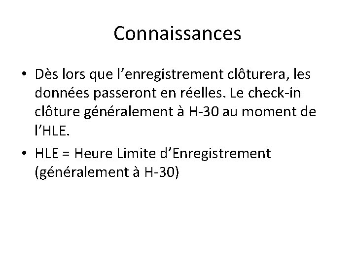 Connaissances • Dès lors que l’enregistrement clôturera, les données passeront en réelles. Le check-in Connaissances • Dès lors que l’enregistrement clôturera, les données passeront en réelles. Le check-in